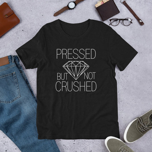 Pressed But Not Crushed T-Shirt