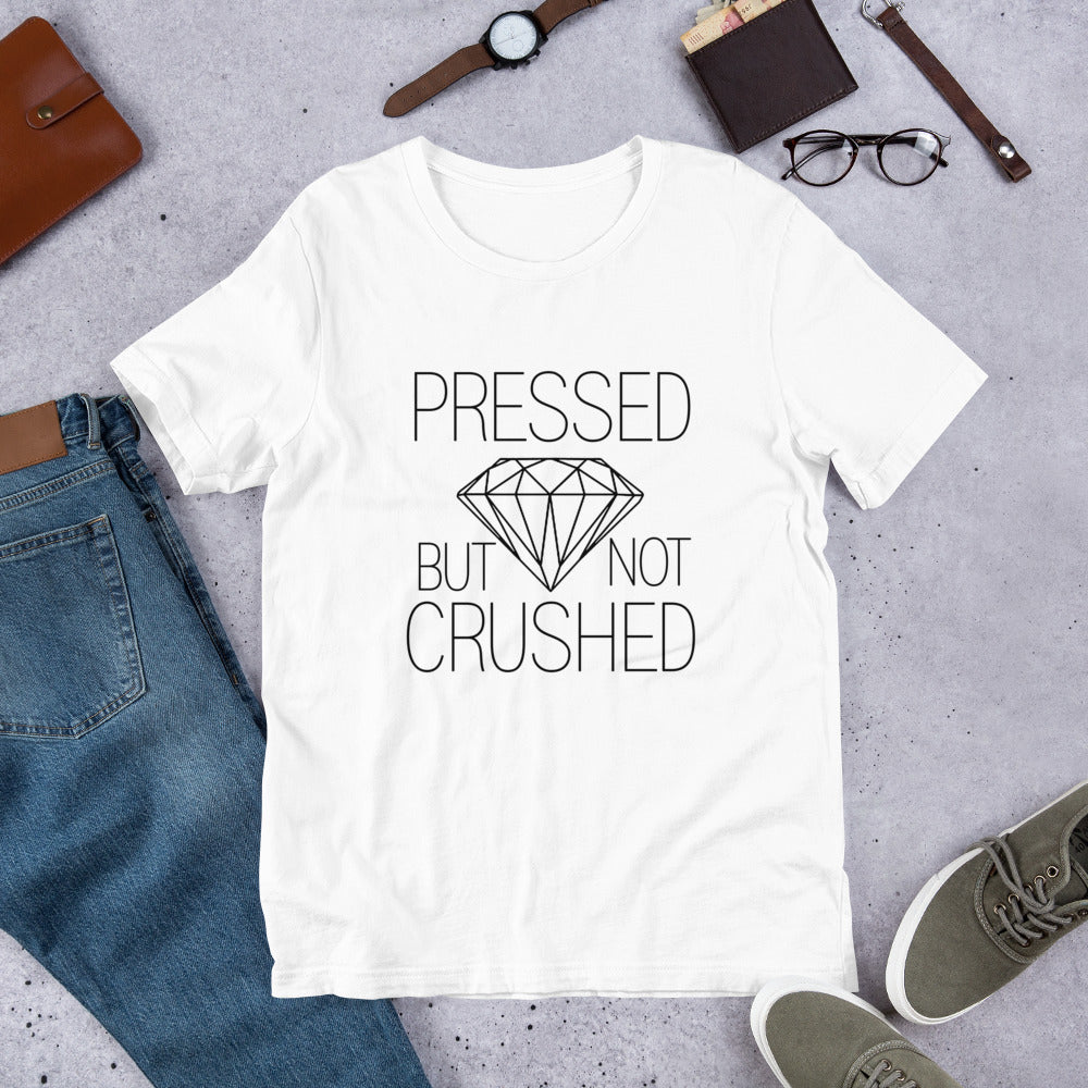 Pressed But Not Crushed T-Shirt